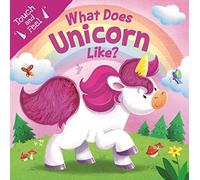 What Does Unicorn Like?: Touch & Feel Board Book
