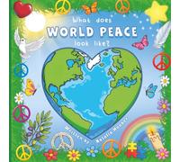 What does World Peace look like?: A Children’s Picture Book About Peace and Kindness (Alaya Books for Children)