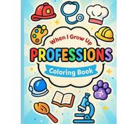 What Does Your Grown-Up Do?: Educational Coloring Book About Jobs, Careers, Moms & Dads at Work - Perfect for Preschool and Kindergarten Kid