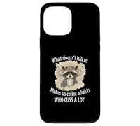What Doesn’t Kill Us Makes Us Coffee Addicts Who Cuss A Lot Case for iPhone 13 Pro Max