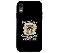 What Doesn’t Kill Us Makes Us Coffee Addicts Who Cuss A Lot Case for iPhone XR