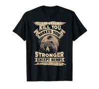 What Doesn't Kill makes you stronger Except For Bears T-Shirt