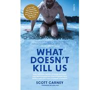 What Doesn't Kill Us : the bestselling guide to transforming your body by unlocking your lost evolutionary strength
