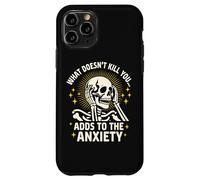 What Doesn't Kill You Adds To The Anxiety Sarcastic Skeleton Case for iPhone 11 Pro