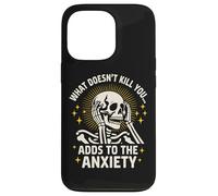 What Doesn't Kill You Adds To The Anxiety Sarcastic Skeleton Case for iPhone 13 Pro