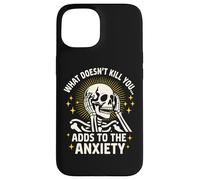 What Doesn't Kill You Adds To The Anxiety Sarcastic Skeleton Case for iPhone 15