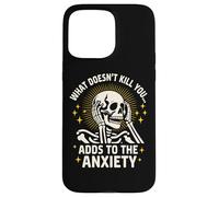 What Doesn't Kill You Adds To The Anxiety Sarcastic Skeleton Case for iPhone 15 Pro Max