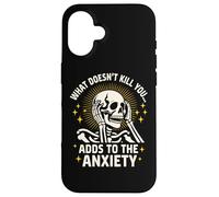 What Doesn't Kill You Adds To The Anxiety Sarcastic Skeleton Case for iPhone 16