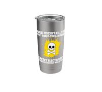 What Doesn't Kill You Makes You Stronger Except Electricity Stainless Steel Insulated Tumbler