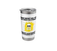 What Doesn't Kill You Makes You Stronger Except Electricity Stainless Steel Insulated Tumbler