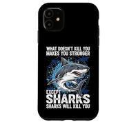 What Doesn't Kill You Makes You Stronger Except Sharks Case for iPhone 11