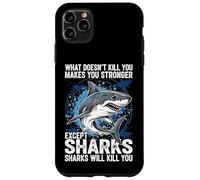 What Doesn't Kill You Makes You Stronger Except Sharks Case for iPhone 11 Pro Max