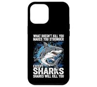 What Doesn't Kill You Makes You Stronger Except Sharks Case for iPhone 12 Pro Max