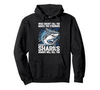 What Doesn't Kill You Makes You Stronger Except Sharks Pullover Hoodie