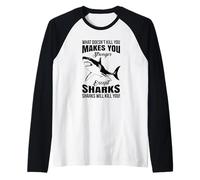 What Doesnt Kill You Makes You Stronger Except Sharks Raglan Baseball Tee