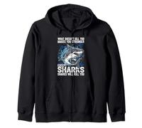 What Doesn't Kill You Makes You Stronger Except Sharks Zip Hoodie
