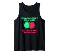 What Doesn't Kill You Mutates and Tries Again Tank Top
