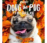 What Doug the Pug Teaches Us: Sit, Speak, Do Good