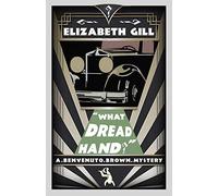 What Dread Hand?: A Benvenuto Brown Mystery: A Golden Age Mystery