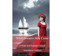 What Dreams May Come: A Pride and Prejudice Sequel