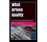 What Drives Quality: A Deep Dive into Software Quality with Practical Solutions for Delivering High-Quality Products