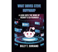 WHAT DRIVES STEVE HUFFMAN?: "A Look Into The Mind Of Reddit's Co-founder"