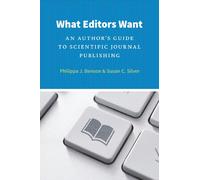 What Editors Want: An Author's Guide to Scientific Journal Publishing (Chicago Guides to Writing, Editing, and Publishing)