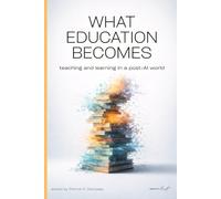 What Education Becomes: Teaching and learning in a post-AI world