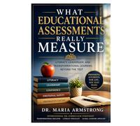 What Educational Assessments Really Measure: Understanding Literacy, Student Growth, and Academic Readiness Beyond Test Scores