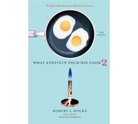 What Einstein Told His Cook 2 - The Sequel - Further Adventures in Kitchen Science