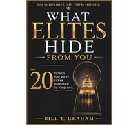 What Elites Hide from you: The 20 Things You Were Never Supposed to Find Out