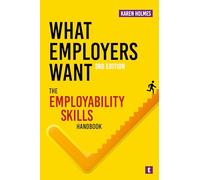 What Employers Want: The Employability Skills Handbook