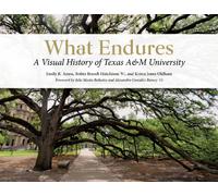 What Endures : A Visual History of Texas a&M University