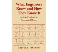 What Engineers Know and How They Know It : Analytical Studies from Aeronautical History