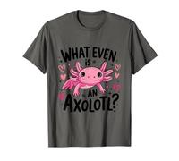 What Even is an Axolotl, Animal Axolotl Lover Kawaii T-Shirt
