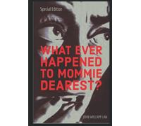 What Ever Happened to Mommie Dearest?: Joan Crawford's Descent into Horror & Beyond - Anniversary Edition