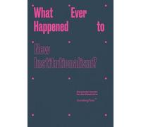 What Ever Happened To New Institutionalism? (Sternberg Press)