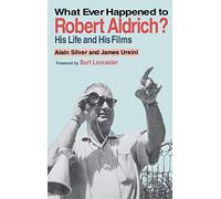 What Ever Happened to Robert Aldrich?: His Life and His Films (Limelight)