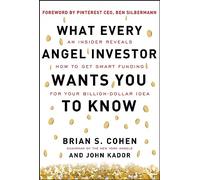 What Every Angel Investor Wants You to Know (PB): An Insider Reveals How to Get Smart Funding for Your Billion-dollar Idea