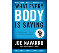 What Every BODY is Saying : An Ex-FBI Agent's Guide to Speed-Reading People