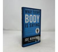 What Every Body Is Saying: An Ex-FBI Agent's Guide to Speed-Reading People