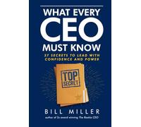 What Every CEO Must Know: 37 Secrets to Lead with Confidence and Power