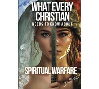 What Every Christian Needs to Know About Spiritual Warfare