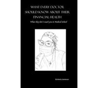 What every doctor should know about their financial health: What they don't teach you in Medical School
