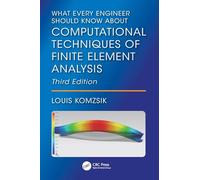 What Every Engineer Should Know About Computational Techniques of Finite Element Analysis