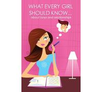 What every girl should know ... about boys and relationships