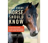 What Every Horse Should Know: A Training Guide to Developing a Confident and Safe Horse