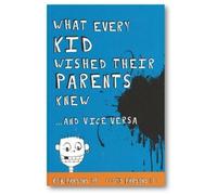 What Every Kid Wished Their Parents Knew ... And Vice Versa: Rob Parsons 49 1/2 and Lloyd Parsons 17 3/4