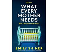 What Every Mother Needs: A totally unputdownable and gripping psychological suspense thriller