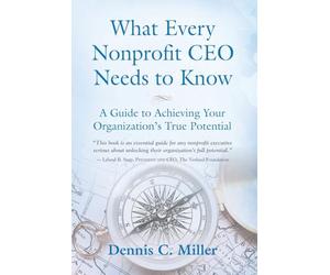 What Every Nonprofit CEO Needs to Know: A Guide to Achieving Your Organization's True Potential